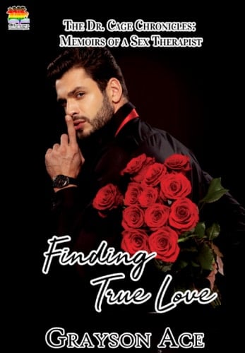 Finding True Love (The Dr. Cage Chronicles: Memoirs of a Sex Therapist Book 12)
