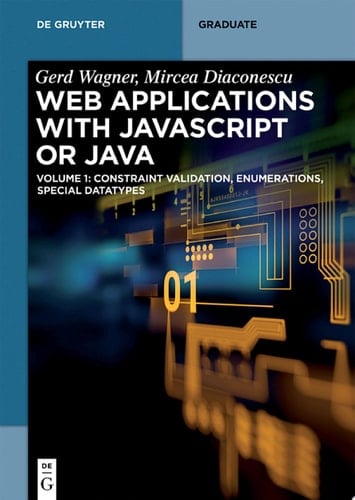 Web Applications with Javascript or Java Volume 1: Constraint Validation, Enumerations, Special Datatypes