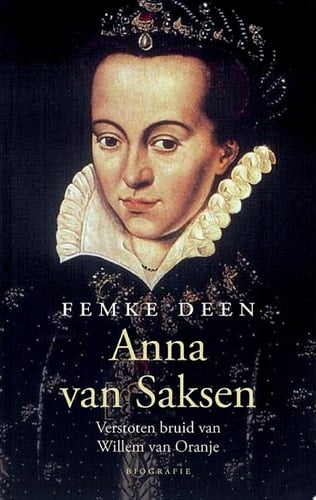 Anna van Saksen Verstoten bruid van Willem van Oranje