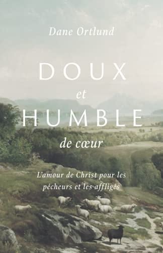 Doux et humble coeur L'amour de Christ pour les pêcheurs et les affligés