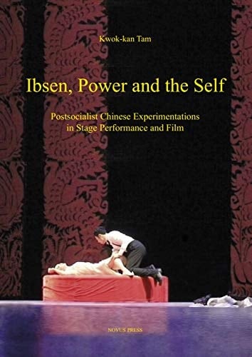 Ibsen, Power and the Self Postsocialist Chinese Experimentations in Stage Performance and Film