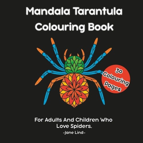 Mandala Tarantula Colouring Book: For Adults And Children Who Love Spiders.