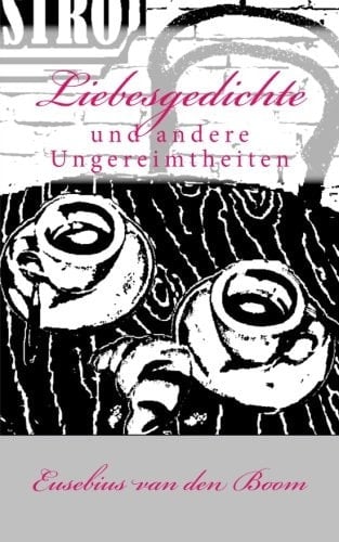 Liebesgedichte Und Andere Ungereimtheiten