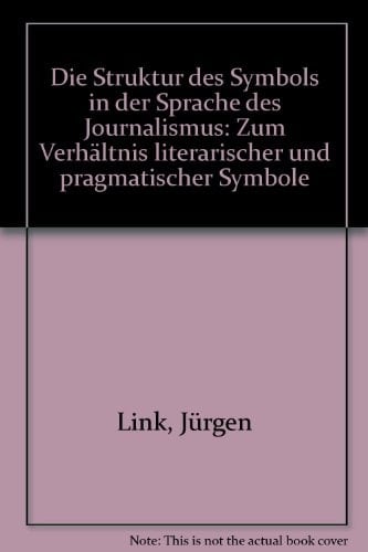 Die Struktur des Symbols in der Sprache des Journalismus: Zum Verhältnis literar. u. pragmat. Symbole (German Edition)