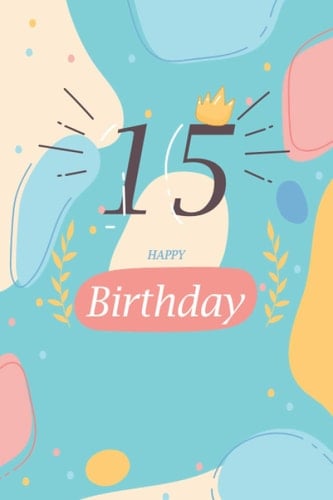 Happy birthday 15: Notebooks with sayings on cover gift funny lined notebook -(6 x 9 inches)work journal notebook.