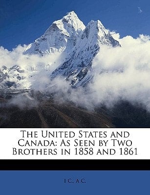 The United States and Canada: As Seen by Two Brothers in 1858 and 1861