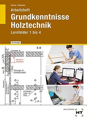 Grundkenntnisse Holztechnik Arbeitsheft mit Lösungen. / von Uta Mailänder und Uwe Hellwig