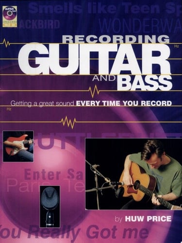 Recording Guitar and Bass Getting a Great Sound Every Time You Record