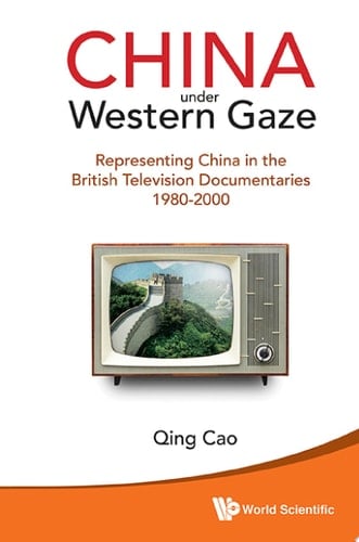 China Under Western Gaze: Representing China in the British Television Documentaries 1980–2000