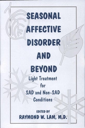 Seasonal Affective Disorder and Beyond Light Treatment for SAD and Non-SAD Conditions