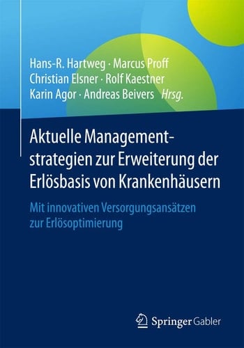 Aktuelle Managementstrategien zur Erweiterung der Erlösbasis von Krankenhäusern Mit innovativen Versorgungsansätzen zur Erlösoptimierung