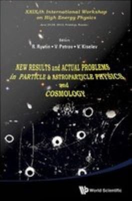 New Results and Actual Problems in Particle and Astroparticle Physics and Cosmology - Proceedings of XXIXTH International Workshop on High Energy Physics