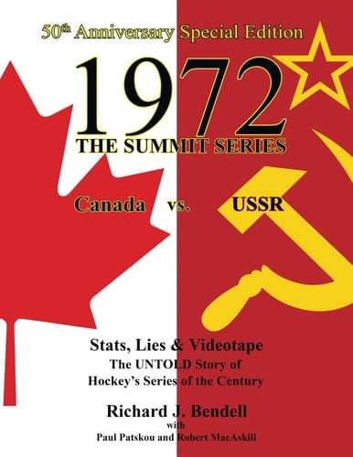 1972 – THE SUMMIT SERIES: Canada vs. USSR, Stats, Lies & Videotape, The UNTOLD Story of Hockey's Series of the Century - 50th Anniversary Special Edition, Softcover Colour
