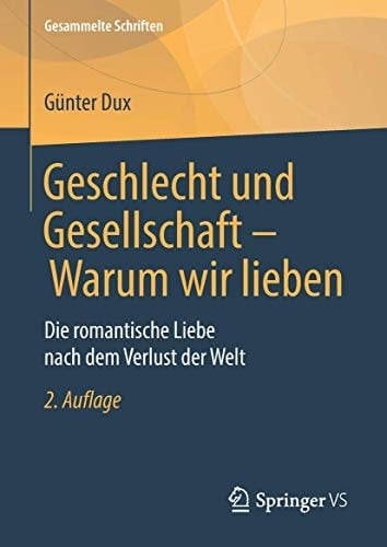 Geschlecht und Gesellschaft - Warum wir lieben Die romantische Liebe nach dem Verlust der Welt