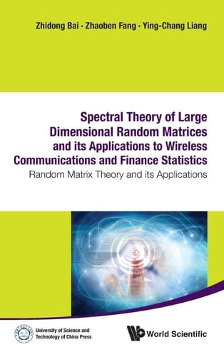Spectral Theory of Large Dimensional Random Matrices and Its Applications to Wireless Communications and Finance Statistics Random Matrix Theory and Its Applications