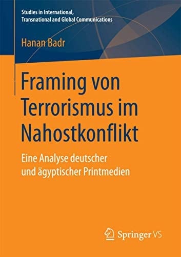 Framing von Terrorismus im Nahostkonflikt Eine Analyse deutscher und ägyptischer Printmedien
