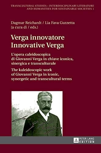 Innovative Verga The Kaleidoscopic Work of Giovanni Verga in Iconic, Synergetic and Transcultural Terms
