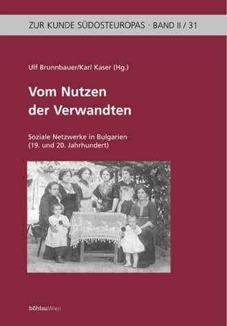 Vom Nutzen der Verwandten: Soziale Netzwerke in Bulgarien (19. und 20. Jahrhundert) (Zur Kunde Südosteuropas) (German Edition)