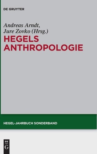 Was ist der Mensch? Hegels Anthropologie