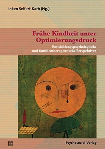 Frühe Kindheit unter Optimierungsdruck entwicklungspsychologische und familientherapeutische Perspektiven