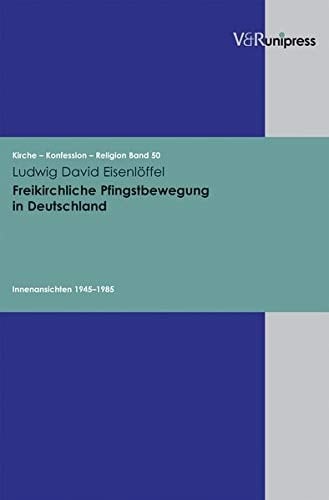 Freikirchliche Pfingstbewegung in Deutschland Innenansichten 1945-1985