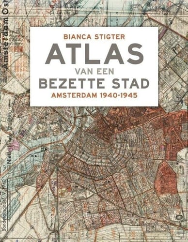 Atlas van een bezette stad Amsterdam 1940-1945