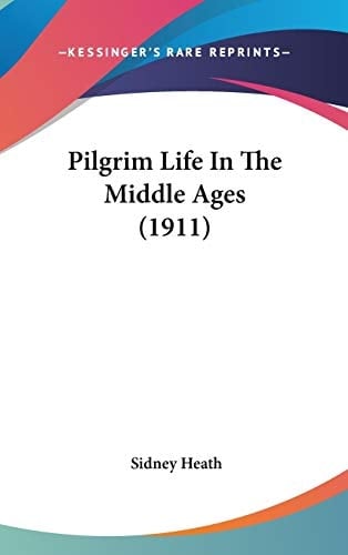 Pilgrim Life In The Middle Ages (1911)
