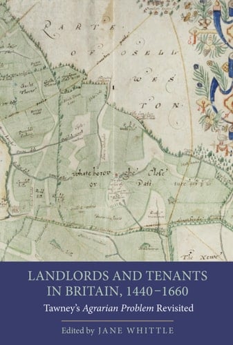 Landlords and Tenants in Britain, 1440-1660: Tawney's <I>Agrarian Problem</I> Revisited (People, Markets, Goods: Economies and Societies in History Book 1)