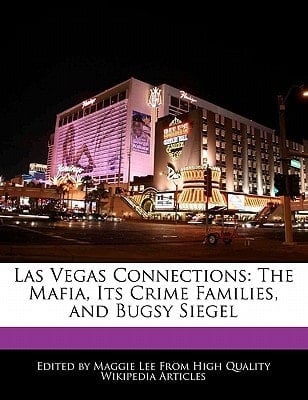 Las Vegas Connections : The Mafia, Its Crime Families, and Bugsy Siegel