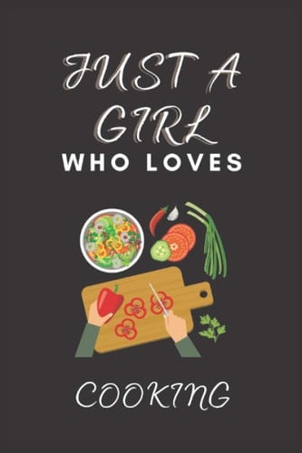 Just A Girl Who Loves Cooking: Notebook Journal for Writing Notes. Perfect gifts idea for cooking lover Girls.