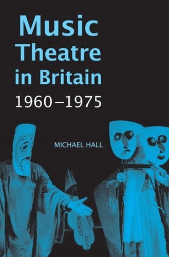 Music Theatre in Britain, 1960-1975