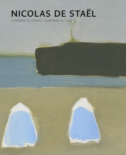 Nicolas de Staël: Lumières du Nord - Lumières du Sud