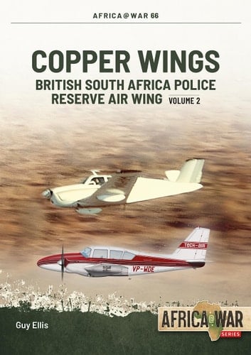 Copper Wings British South Africa Police Reserve Air Wing Volume 2