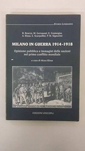 Milano in guerra, 1914-1918: Opinione pubblica e immagini delle nazioni nel primo conflitto mondiale (Storia lombarda) (Italian Edition)