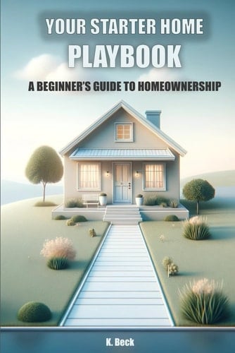 Your Starter Home Playbook A Beginner's Guide to Homeownership