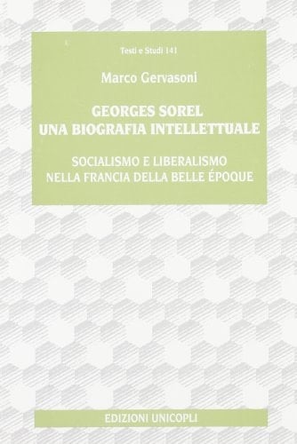 Georges Sorel una biografia intellettuale : socialismo e liberalismo nella Francia della Belle époque