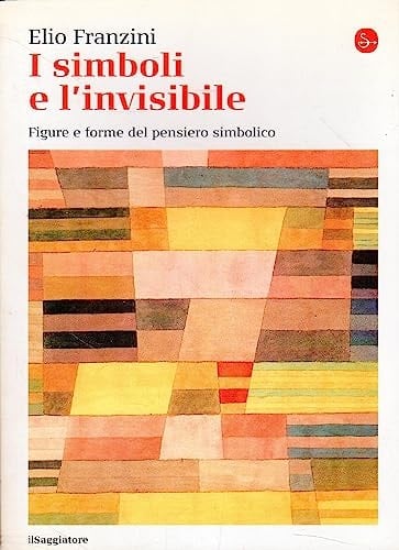 I simboli e l'invisibile figure e forme del pensiero simbolico