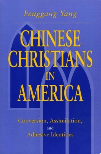 Chinese Christians in America Conversion, Assimilation, and Adhesive Identities