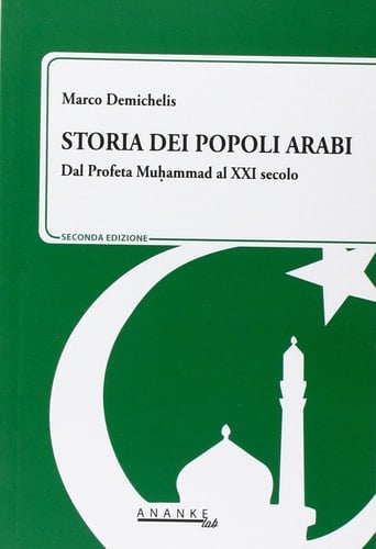 Storia dei popoli arabi. Dal profeta Muhammad alle primavere arabe
