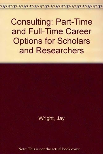 Consulting Part-time and Full-time Career Options for Scholars and Researchers