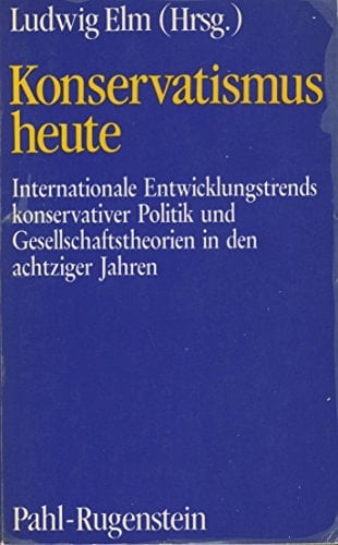 Konservatismus heute: Internationale Entwicklungstrends konservativer Politik und Gesellschaftstheorien in den achtziger Jahren (Kleine Bibliothek) (German Edition)