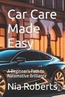 Car Care Made Easy A Beginner's Path to Automotive Brilliance