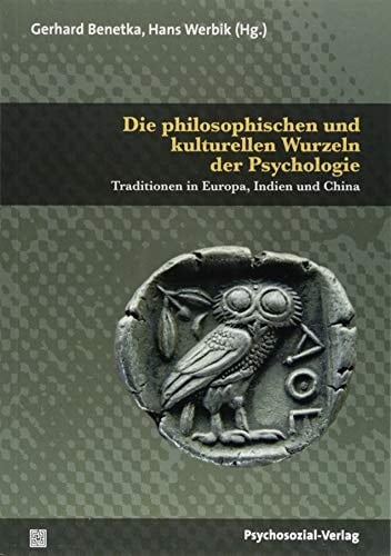 Die philosophischen und kulturellen Wurzeln der Psychologie Traditionen in Europa, Indien und China