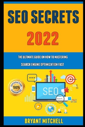 Seo Secrets 2022: The Ultimate Guide On How To Mastering Search Engine Optimization Fast.