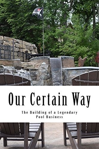 Our Certain Way The Building of a Legendary Pool Business