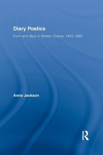 Diary Poetics Form and Style in Writers' Diaries, 1915-1962