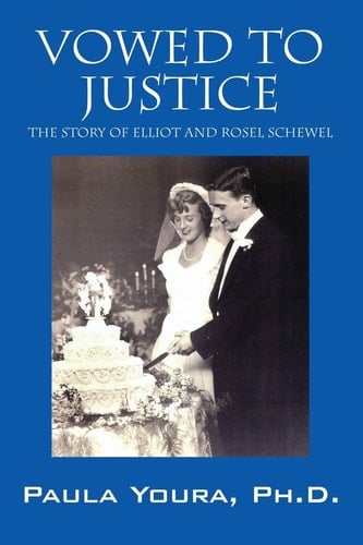 Vowed to Justice The Story of Elliot and Rosel Schewel