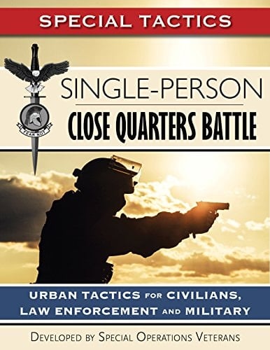 Single-Person Close Quarters Battle: Urban Tactics for Civilians, Law Enforcement and Military (Special Tactics Manuals Book 1)