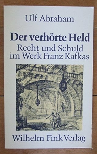 Der verhörte Held: Verhöre, Urteile und die Rede von Recht und Schuld im Werk Franz Kafkas (German Edition)