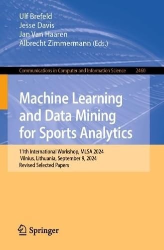 Machine Learning and Data Mining for Sports Analytics 11th International Workshop, MLSA 2024, Vilnius, Lithuania, September 9, 2024, Revised Selected Papers